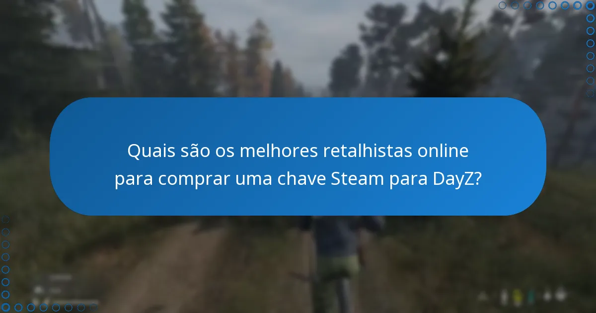 O que deve considerar ao comprar uma chave Steam de DayZ?