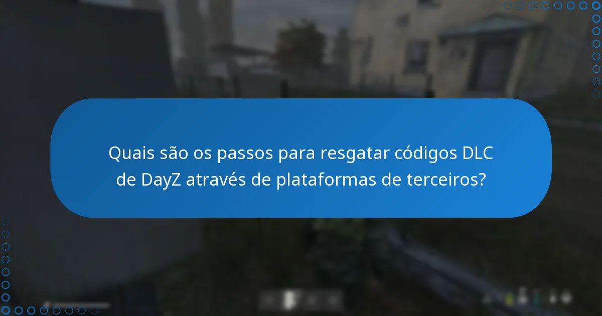 Como as plataformas de terceiros se comparam a fontes oficiais para códigos DLC de DayZ?