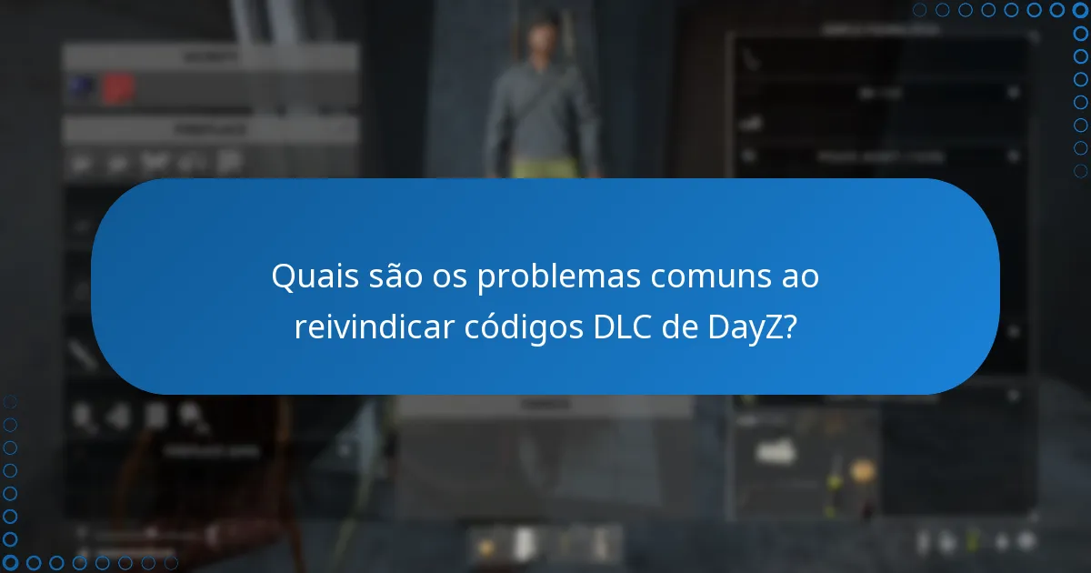 Quais são os problemas comuns ao reivindicar códigos DLC de DayZ?