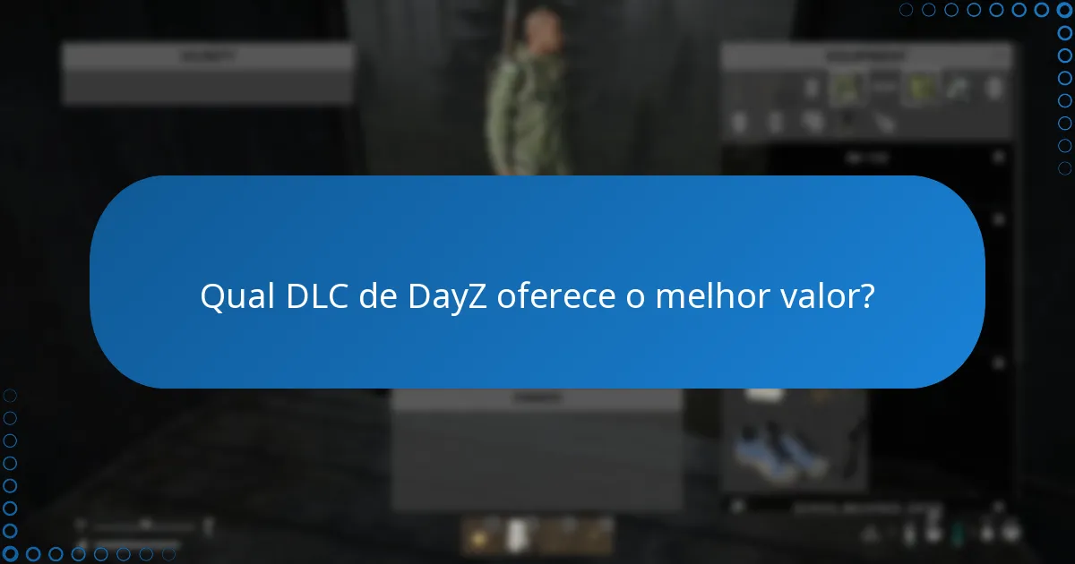 Qual DLC de DayZ oferece o melhor valor?